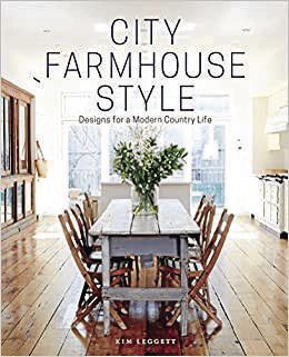 'City Farmhouse Style: Designs for a Modern Country Life'